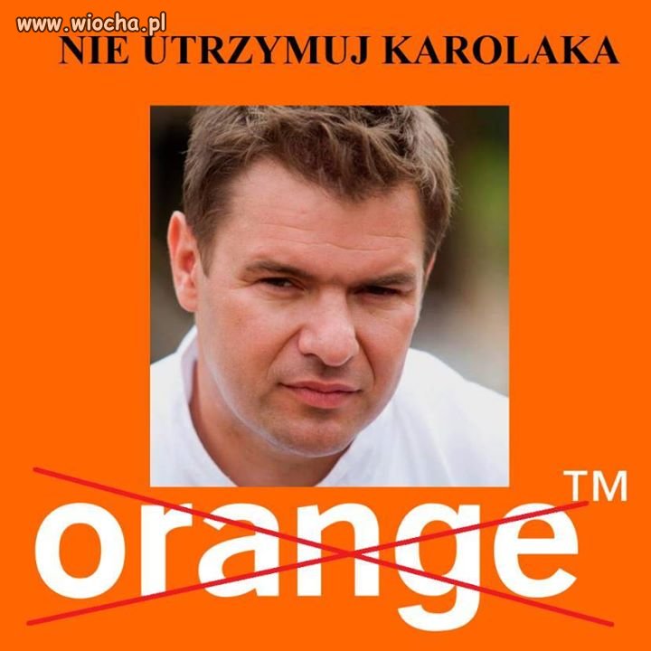 Orange z Karolakiem - nie, dziękuję !