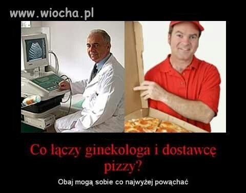 Co łączy ginekologa i dostawcę pizzy