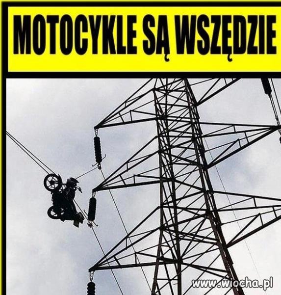 Uważaj motocykle są wszędzie!!!