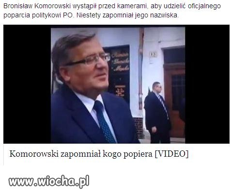 Komorowski zapomniał kogo popiera haha.