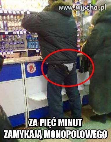 Za 5 minut zamykają monopolowy!