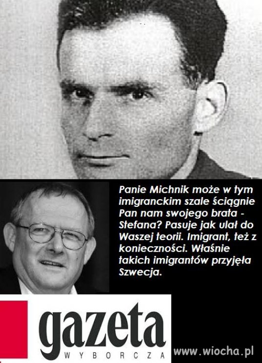 I co Panie Michnik, brata też ściągniemy do nas?