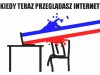Kiedy teraz przeglądasz internet