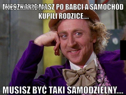 Musisz być taki samodzielny