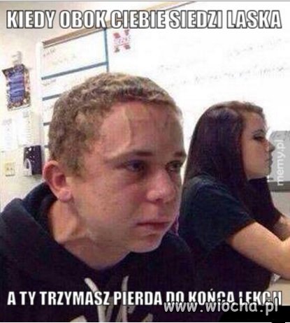 Każdy to miał...