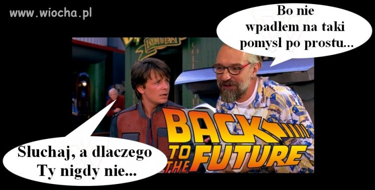 "bo nie wpadł na taki pomysł"