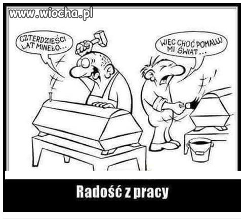 Radość z pracy.