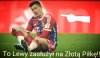 Lewy zasłużył na Złotą Piłkę!!!