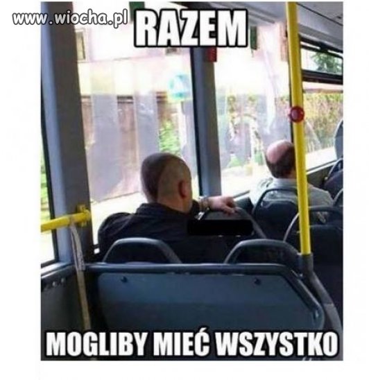 Razem mogliby mieć wszystko