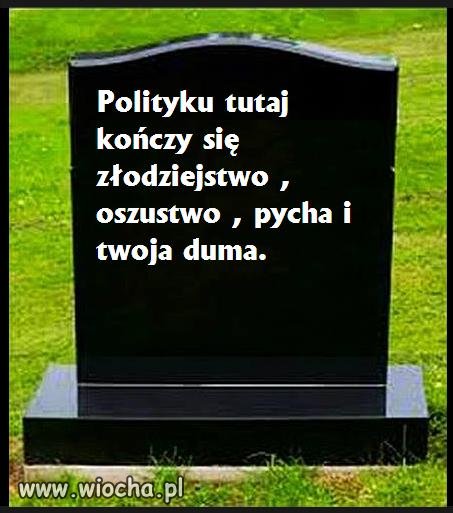 Pamiętaj do grobu tych pieniędzy nie weźmiesz.