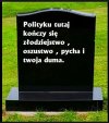 Pamiętaj do grobu tych pieniędzy nie weźmiesz.