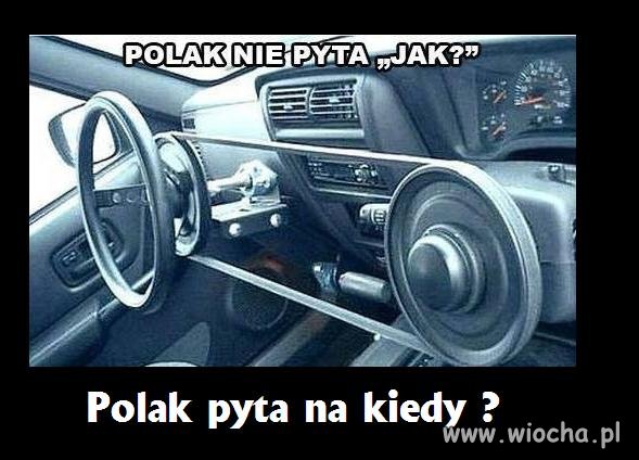 Polak nie pyta jak to zrobić.