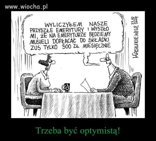 Trzeba być optymistą .