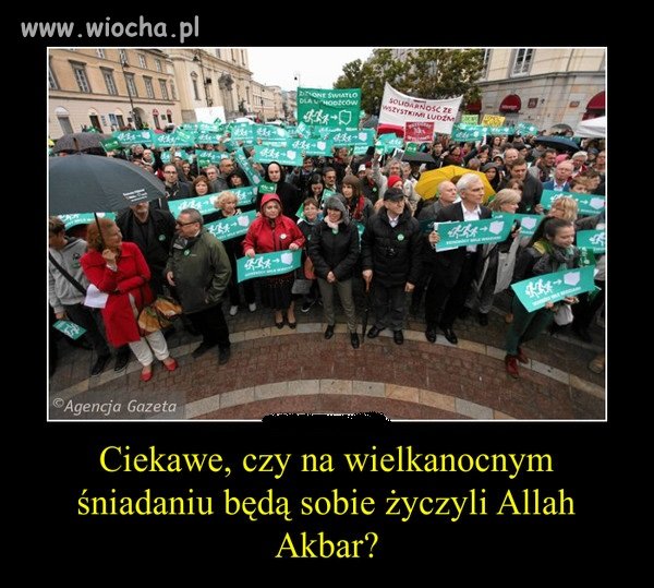 Niech sobie ich wezmą do swoich domów.