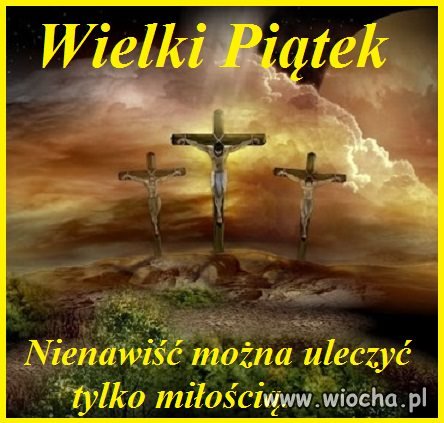 Przypominam lewakom ze dzis jest Wielki Piatek 