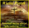 Przypominam lewakom ze dzis jest Wielki Piatek 
