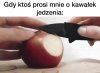 Gdy ktoś prosi mnie o kawałek jedzenia
