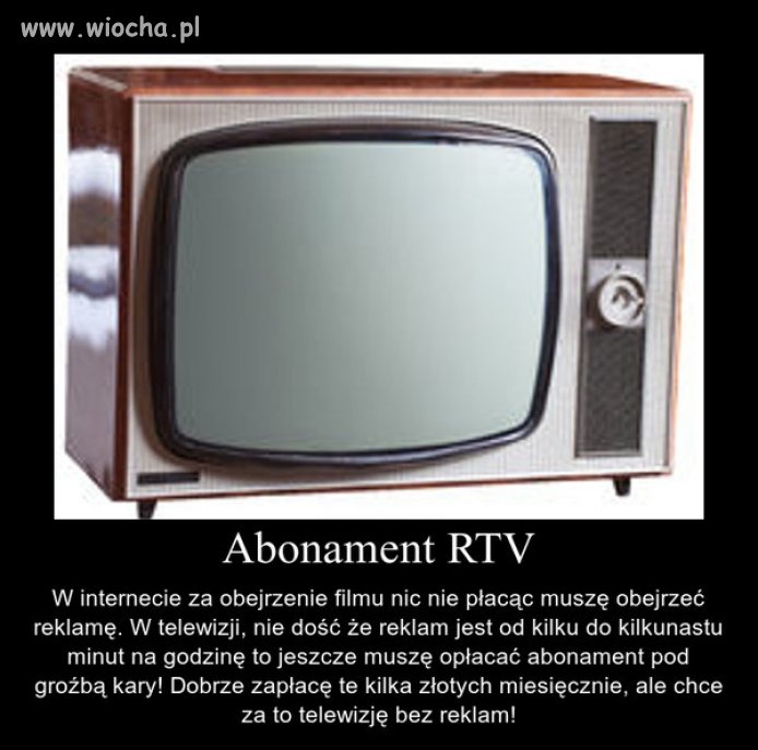 Ja się z tym zgadzam. Jeśli płacę za TV nie chcę