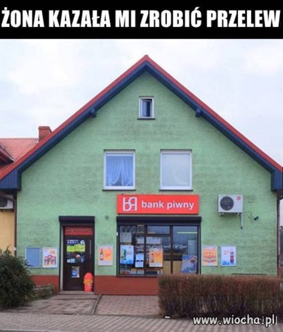 Żona kazała zrobić przelew.