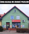 Żona kazała zrobić przelew.