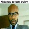 Kiedy masz za ciasne okulary