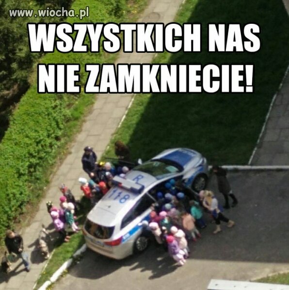 Wszystkich nas nie zamkniecie 