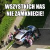 Wszystkich nas nie zamkniecie 