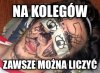 Dobrze wiedzieć że koledzy  