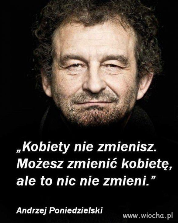 Prawda Pana Poniedzielskiego w temacie kobiet.