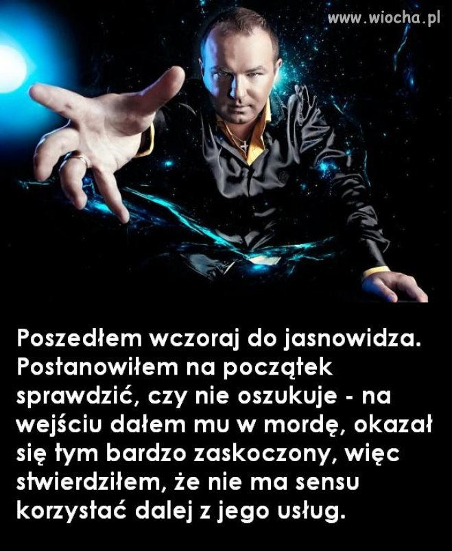 Jasnowidz, łatwo sprawdzić, czy wiarygodny.