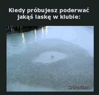 Kiedy próbujesz poderwać jakąś laskę w klubie 
