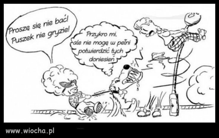 Puszek nie gryzie, ale kaganiec by się przydał.