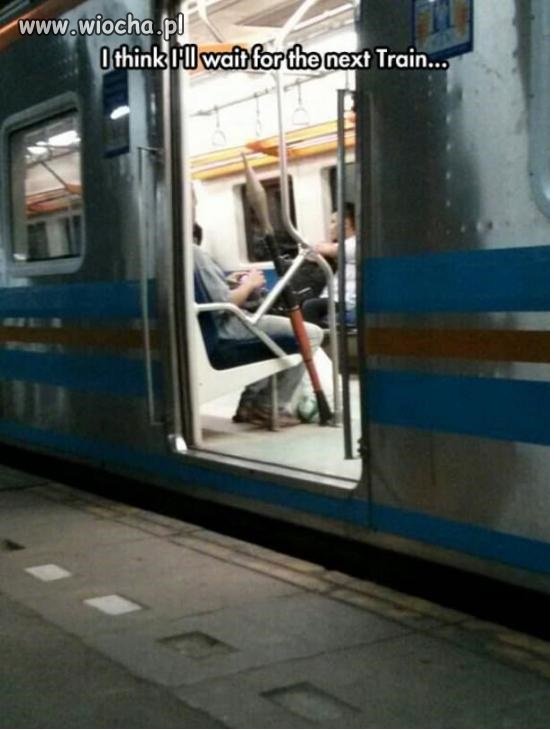 Yyyy chyba poczekam na następny pociąg