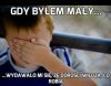 Gdy byłem mały...