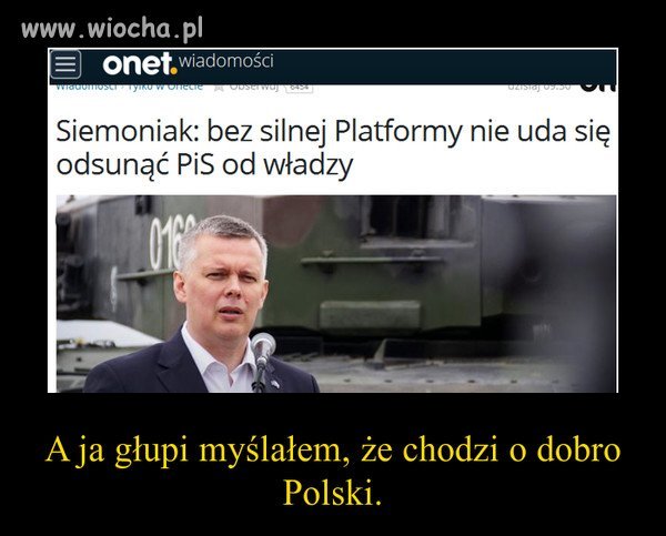 A ja myślałem, że chodzi o dobro Polski