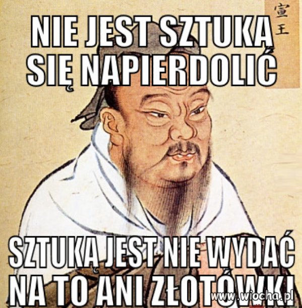 Stare chińskie przysłowie mówi, że 