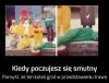 Kiedy poczujesz się smutny