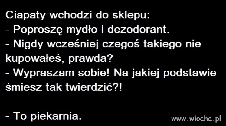 Pozwolę sobie dodać mały dowcip. 