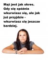 Mąż jest jak okres