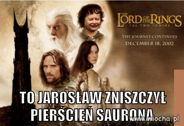 To Jarosław zniszczył pierścień Saurona