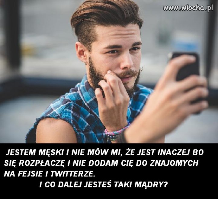 Kiedyś się było męskim, dzisiaj się udaje