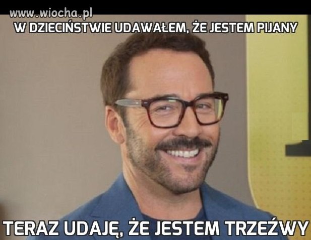 W dzieciństwie udawałem, że jestem pijany