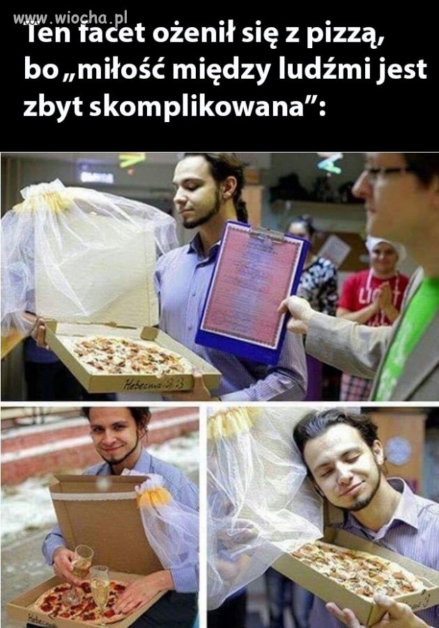 Facet ożenił się z pizzą 