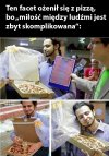 Facet ożenił się z pizzą 