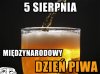 5 SIERPNIA MIĘDZYNARODOWY DZIEŃ PIWA