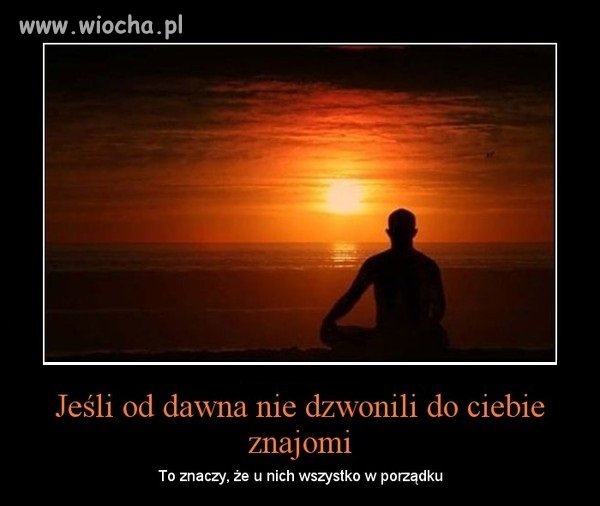 Ogromna życiowa prawda, zawarta w niewielkiej ilości słów. 