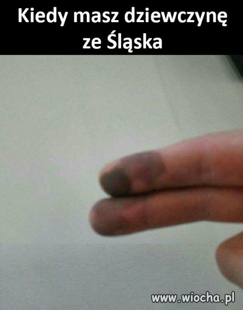Kiedy masz dziewczynę ze Śląska