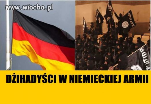 To już pewne. Dżihadyści są w niemieckiej armii!