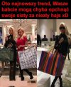 Nowe trendy, no szaleństwo.