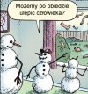 Możemy po obiedzie ulepić człowieka? 
